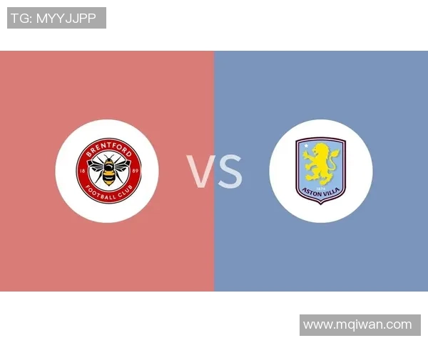 阿斯顿维拉迎战布伦特福德全力争胜展现球队实力