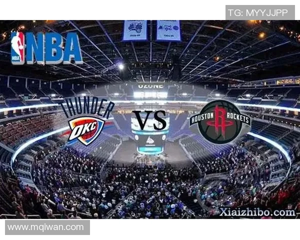 NBA雷霆对火箭精彩直播比分实时更新与赛况分析